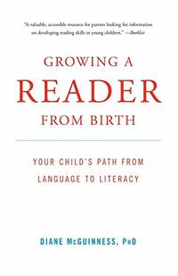 Growing a Reader from Birth: Your Child's Path from Language to Literacy