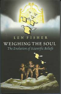 Weighing The Soul - The Evolution of Scientific Beliefs by Fisher, Len - 2004