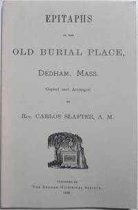 Epitaphs in the Old Burial Place, Dedham, Mass by Slafter, Carlos