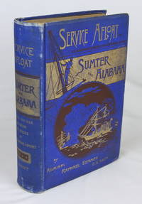 Service Afloat; or, The Remarkable Career of the Confederate Cruisers Sumter and Alabama, During the War Between the States (First Edition) by Semmes, Admiral Raphael - 1887