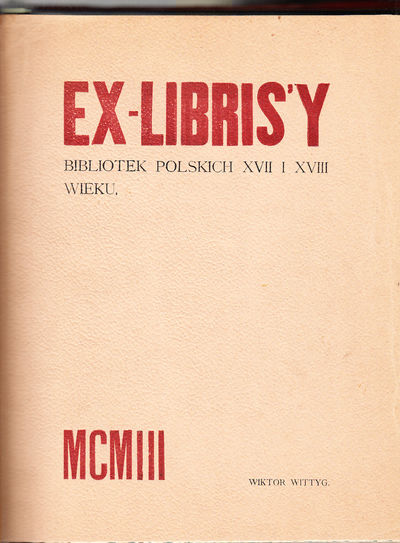 Ex-libris’y bibliotek polskich 17 i 18 wieku. [T.…