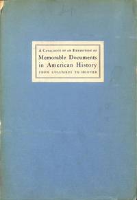 A catalogue of an exhibition of memorable documents in American History from Columbus to Hoover. April 14 - June 15, 1931. by THE ROSENBACH COMPANY - NEW YORK - from Frits Knuf Antiquarian Books (SKU: 27452)