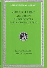 Greek Lyric II: Anacreon, Anacreontea, Choral Lyric from Olympis to Alcman (Loeb Classical...