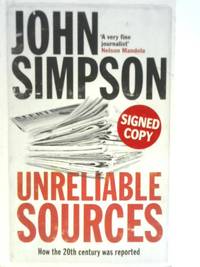 Unreliable Sources: How the Twentieth Century Was Reported by John Simpson - 2010