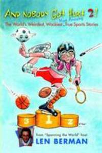 And Nobody Got Hurt 2! : The World's Weirdest, Wackiest, Most Amazing True Sports Stories