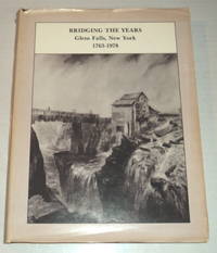 BRIDGING THE YEARS: Glens Falls, New York 1763-1978. by King, Robert; Chairman, Publications Committee; et al - (1978).