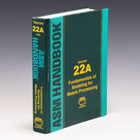 ASM Handbook, Volume 22A: Fundamentals of Modeling for Metals Processing