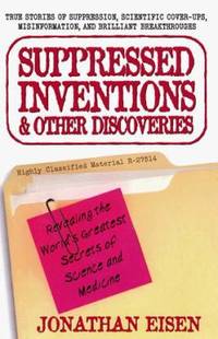 Suppressed Inventions and Other Discoveries : Revealing the World's Greatest Secrets of Science...