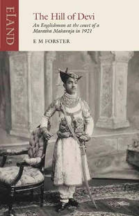 The Hill of Devi: An Englishman at the Court of a Maratha Maharaja in 1921