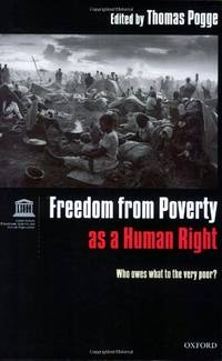 Freedom from Poverty As a Human Right: Who Owes What to the Very Poor?: Who Owes What to the Very...