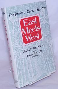 East Meets West: The Jesuits in China, 1582-1773 by Ronan, Charles E. and Bonnie B.B. Oh, editors - 1988