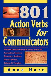 801 Action Verbs for Communicators:Position Yourself First with Action Verbs for Journalists,...