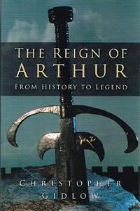 The Reign of Arthur:  From History to Legend