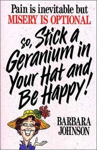 Stick a Geranium in Your Hat and Be Happy!