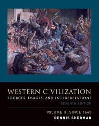 Western Civilization Volume II: Since 1660: Sources, Images, and Interpretations