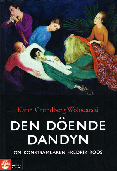 Den döende dandyn. Om konstsamlaren Fredrik Roos.