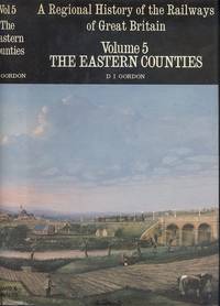 A Regional History Of The Railways Of Great Britain [ Volume 5- The Eastern counties ]. by White. H.P - 1977