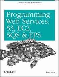 Programming Amazon Web Services : S3, EC2, SQS, FPS, and SimpleDB
