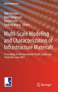 Multi-Scale Modeling and Characterization of Infrastructure Materials : Proceedings of the International RILEM Symposium Stockholm, June 2013