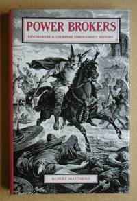 Power Brokers: Kingmakers & Usurpers Throughout History by Rupert Matthews - First Edition - 1989 - from N. G. Lawrie Books. (SKU: 31748)