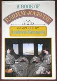 A Book of Railway Journeys by Ludovic Kennedy - 1st - 1980 - from CANFORD BOOK CORRAL (SKU: 023183)