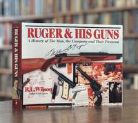 Ruger & His Guns: A History of the Man, the Company and Their Firearms