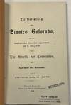 DIE VERFASSUNG DES STAATES COLORADO, VON DER CONSTITUIRENDEN CONVENTION ANGENOMMEN AM 14. MARZ 1876; SOWIE DIE ADRESSE DER CONVENTION, AN DAS VOLK VON COLORADO. ABSTIMMUNG: SAMSTAG, DEN 1. JULI 1876