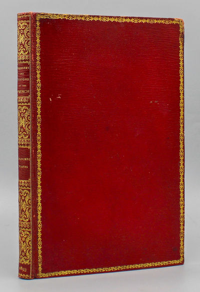 Manners & Customs of the French. Fac-simile of the scarce 1815 edition. With ten whole-page amusing and prettily tinted illustrations printed from the original copper plates (copper plates now destroyed).