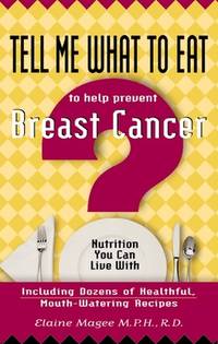 Tell Me What to Eat to Help Prevent Breast Cancer: Nutrition You Can Live with