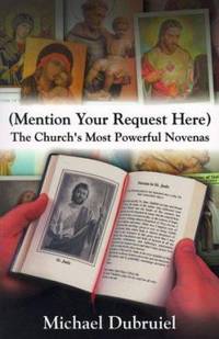 Mention Your Request Here : The Church's Most Powerful Novenas