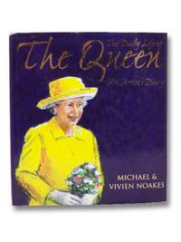 The Daily Life of the Queen: An Artist&#039;s Diary by Noakes, Michael & Vivien - 2000