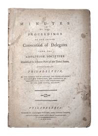 Minutes of the Proceedings of the Second Convention of Delegates from the Abolition Societies Established in different Parts of the United States, Assembled at Philadelphia