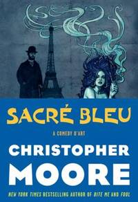 Sacre Bleu : A Comedy D&#039;Art by Christopher Moore - 2012