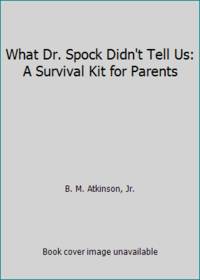 What Dr. Spock Didn&#039;t Tell Us: A Survival Kit for Parents by B. M. Atkinson, Jr - 1962