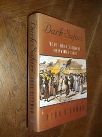 Dark Safari: The Life Behind the Legend of Henry Morton Stanley