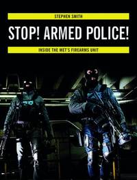 Stop! Armed Police!: Inside the Met's Firearms Unit