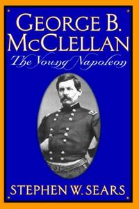 image of George B. Mcclellan: The Young Napoleon