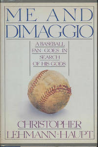 ME AND DiMAGGIO (SIGNED &amp; DATED) by LEHMANN-HAUPT, CHRISTOPHER - Sept 1, 1986