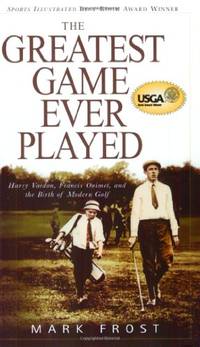 cover of The Greatest Game Ever Played: Harry Vardon, Francis Ouimet, and the Birth of Modern Golf