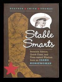 Stable Smarts: Sensible Advice, Quick Fixes, and Time-tested Wisdom from an Idaho Horsewoman
