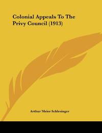 Colonial Appeals To The Privy Council (1913)