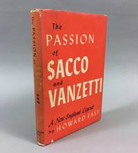 The Passion of Sacco and Vanzetti: A New England Legend. [Signed] by Fast, Howard - 1953