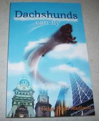 Dachshunds Can Fly: A Tale About an Extraordinary Dachshund Who Like to Travel by Helga Stipa Madland - 2009