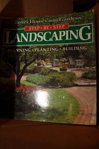 Landscaping  Planning, Planting, Building (Better Homes and Gardens(R):  Step-by-Step Series) by Gardens, Better Homes and - 1991