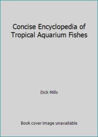 Concise Encyclopedia of Tropical Aquarium Fishes