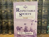 Rise of Respectable Society A Social History of Victorian Britain, 1830-1900