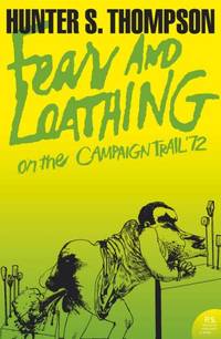 Fear and Loathing on the Campaign Trail &acirc;72: A revealing memoir from inside the...