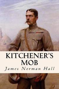 Kitchener&#039;s Mob by James Norman Hall - 2016