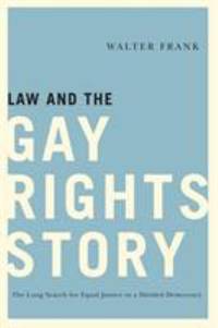 Law and the Gay Rights Story : The Long Search for Equal Justice in a Divided Democracy