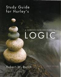 Concise Introduction to Logic (Study Guide for Hurley&#039;s) by Patrick J. Hurley (Prepared by Robert W. Burch) - 2008